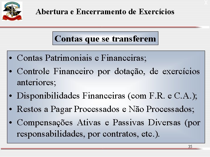 X Abertura e Encerramento de Exercícios Contas que se transferem • Contas Patrimoniais e