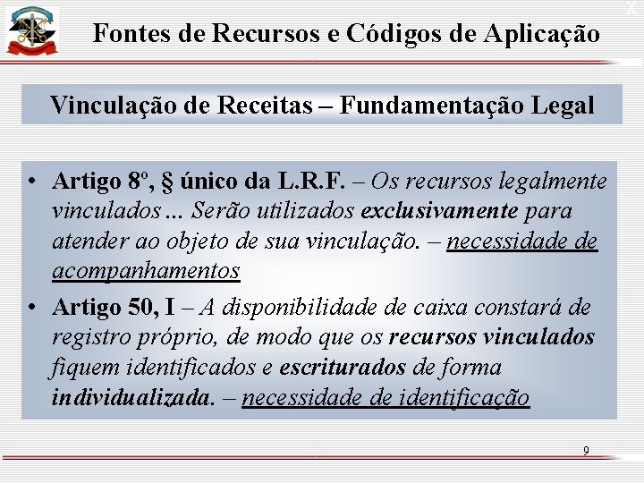 Fontes de Recursos e Códigos de Aplicação Vinculação de Receitas – Fundamentação Legal •