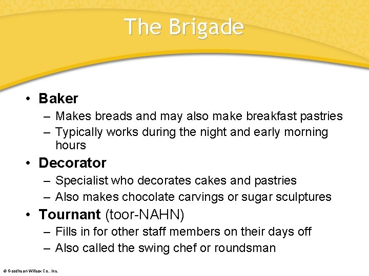 The Brigade • Baker – Makes breads and may also make breakfast pastries –