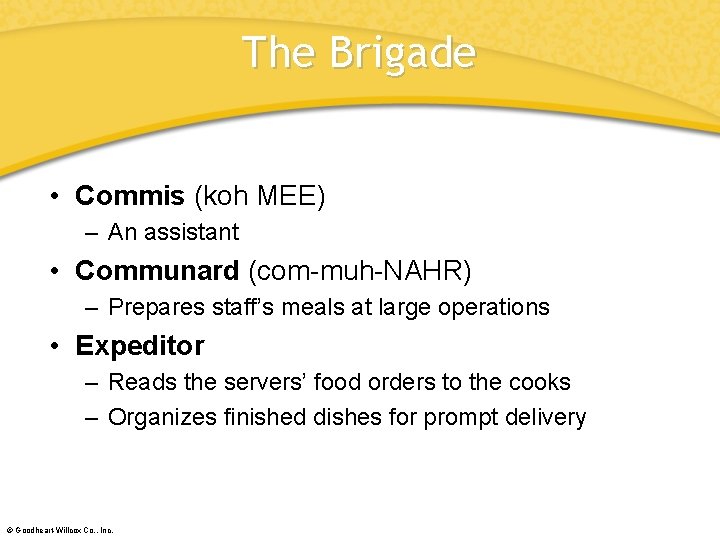 The Brigade • Commis (koh MEE) – An assistant • Communard (com-muh-NAHR) – Prepares