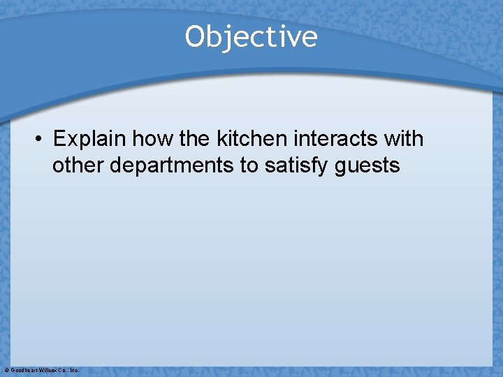 Objective • Explain how the kitchen interacts with other departments to satisfy guests ©