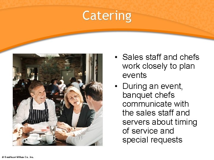 Catering • Sales staff and chefs work closely to plan events • During an