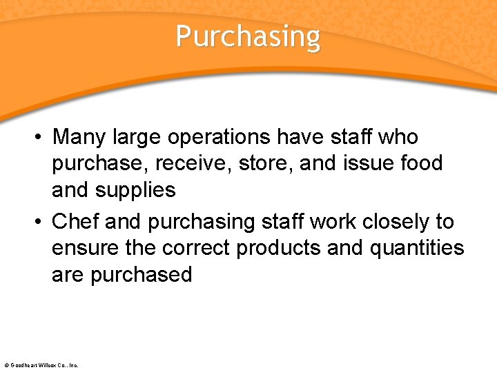 Purchasing • Many large operations have staff who purchase, receive, store, and issue food