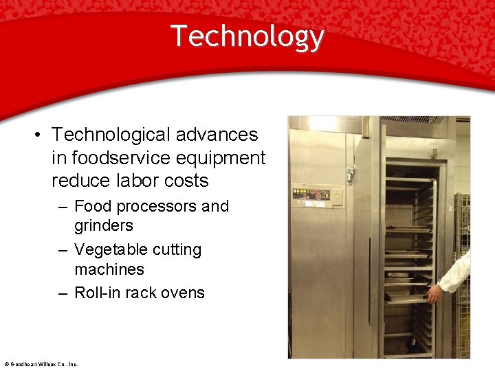 Technology • Technological advances in foodservice equipment reduce labor costs – Food processors and