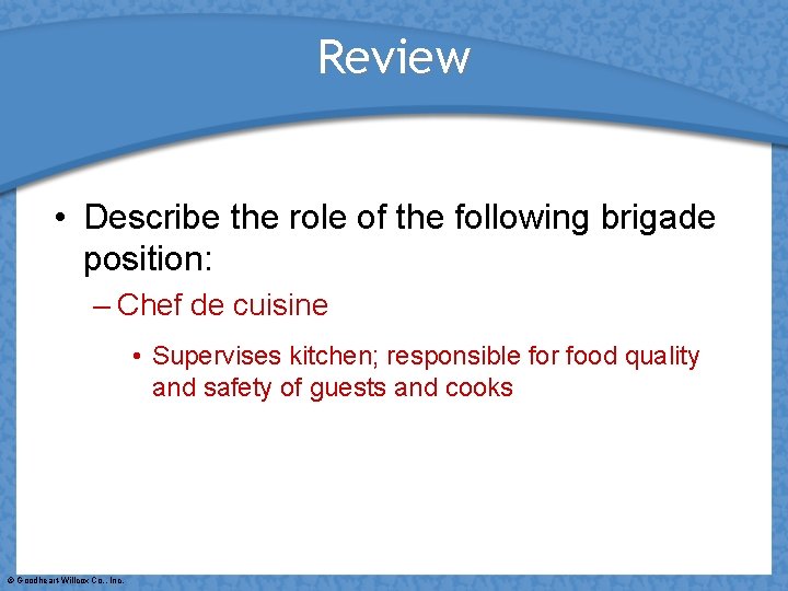 Review • Describe the role of the following brigade position: – Chef de cuisine