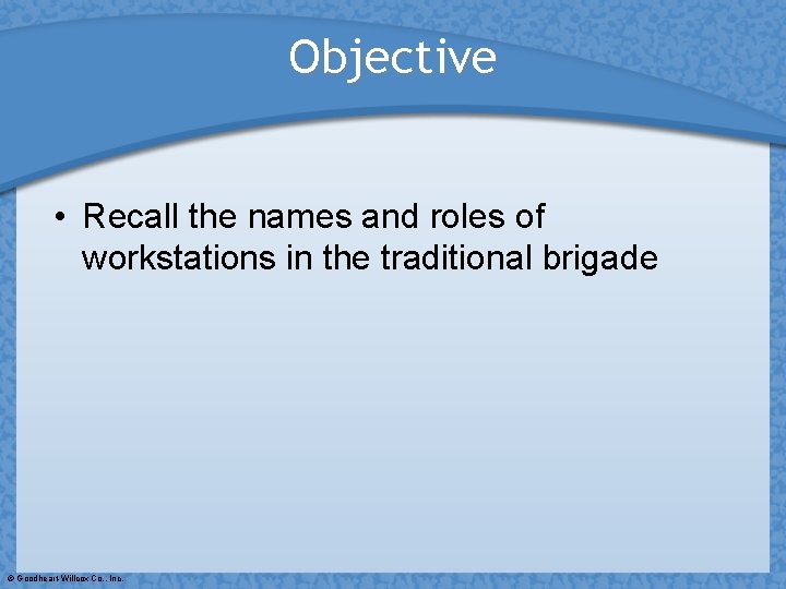Objective • Recall the names and roles of workstations in the traditional brigade ©