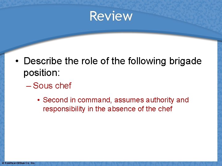 Review • Describe the role of the following brigade position: – Sous chef •