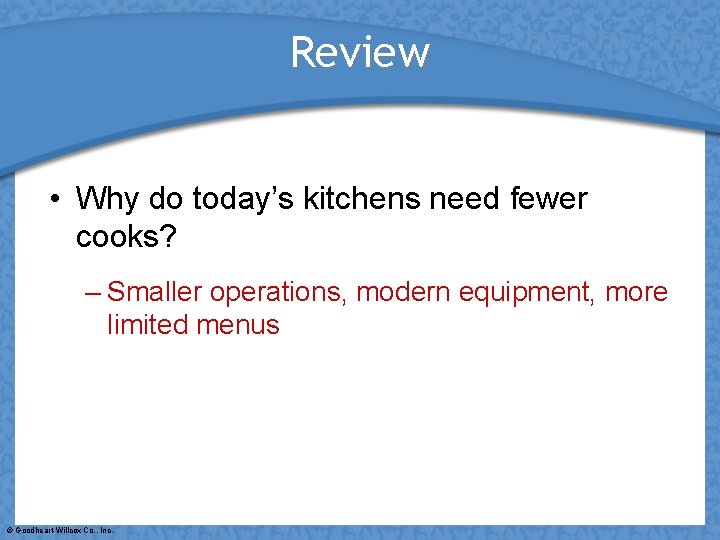 Review • Why do today’s kitchens need fewer cooks? – Smaller operations, modern equipment,
