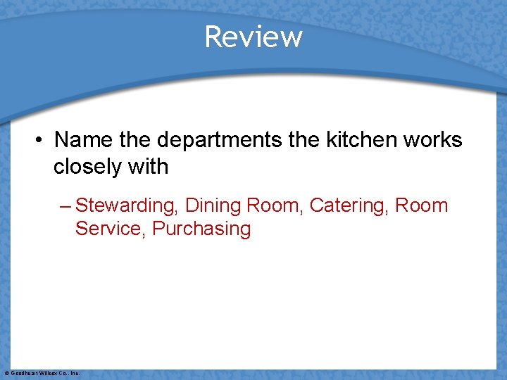 Review • Name the departments the kitchen works closely with – Stewarding, Dining Room,