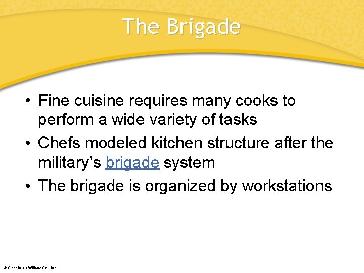 The Brigade • Fine cuisine requires many cooks to perform a wide variety of