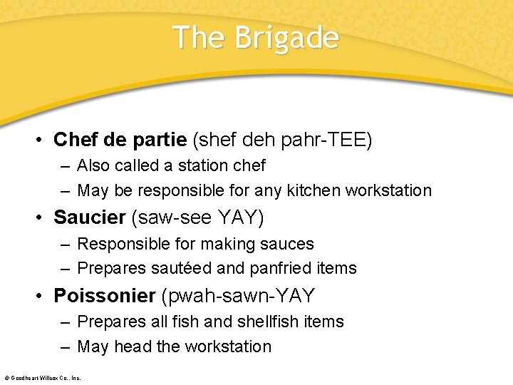 The Brigade • Chef de partie (shef deh pahr-TEE) – Also called a station