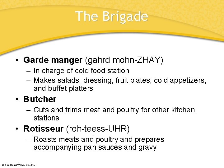 The Brigade • Garde manger (gahrd mohn-ZHAY) – In charge of cold food station