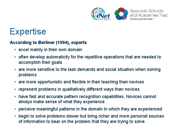 Expertise According to Berliner (1994), experts • excel mainly in their own domain •