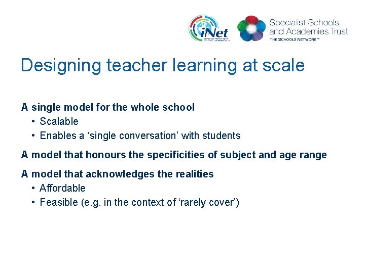 Designing teacher learning at scale A single model for the whole school • Scalable