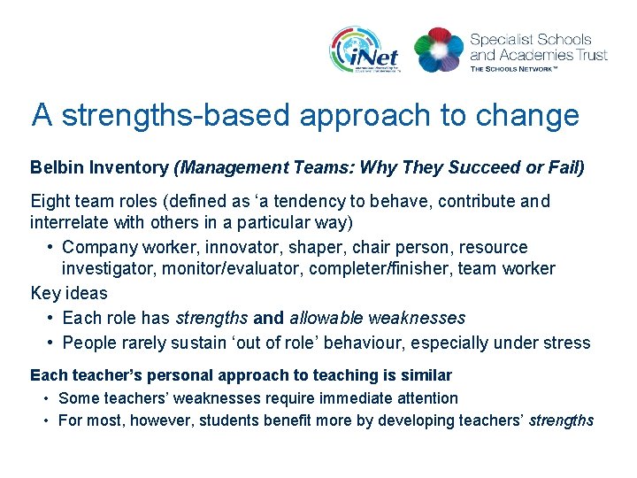 A strengths-based approach to change Belbin Inventory (Management Teams: Why They Succeed or Fail)