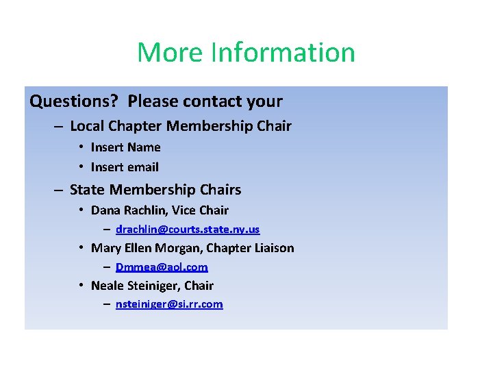 More Information Questions? Please contact your – Local Chapter Membership Chair • Insert Name