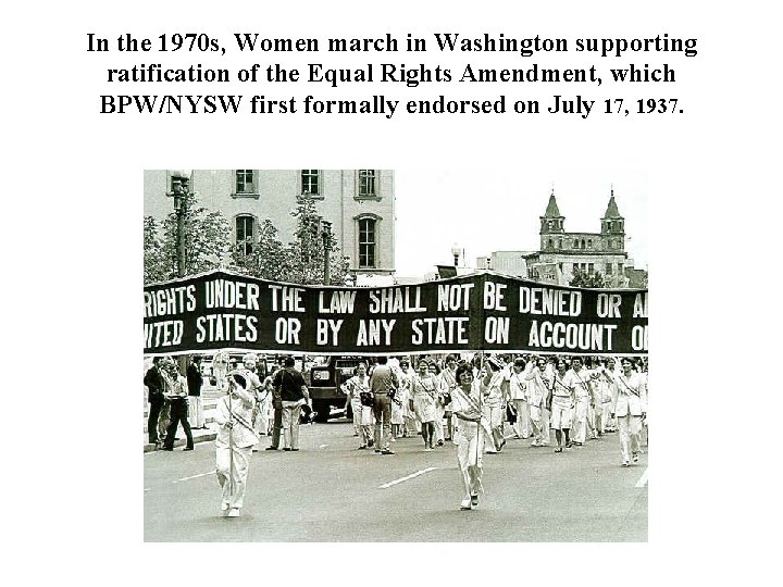 In the 1970 s, Women march in Washington supporting ratification of the Equal Rights
