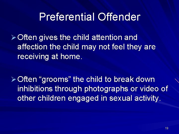 Preferential Offender Ø Often gives the child attention and affection the child may not