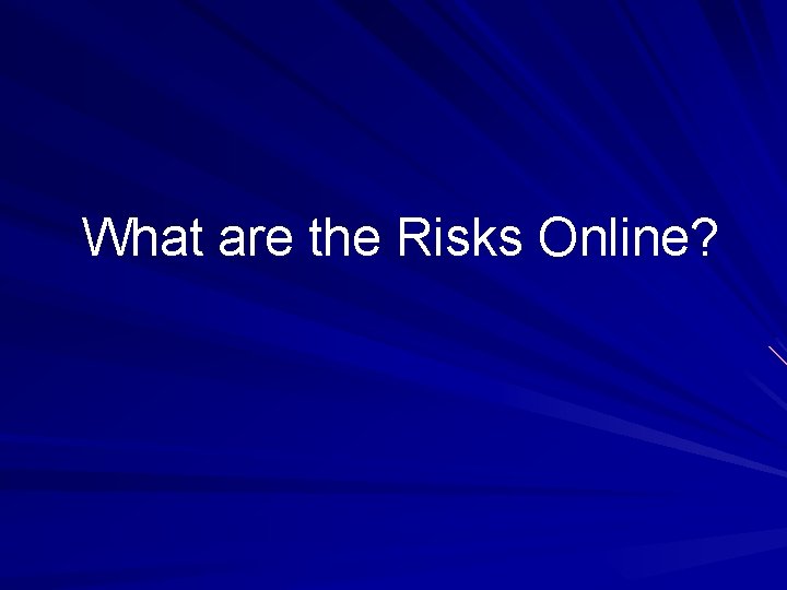 What are the Risks Online? 