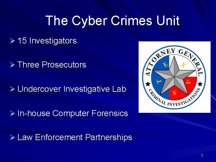 The Cyber Crimes Unit Ø 15 Investigators Ø Three Prosecutors Ø Undercover Investigative Lab