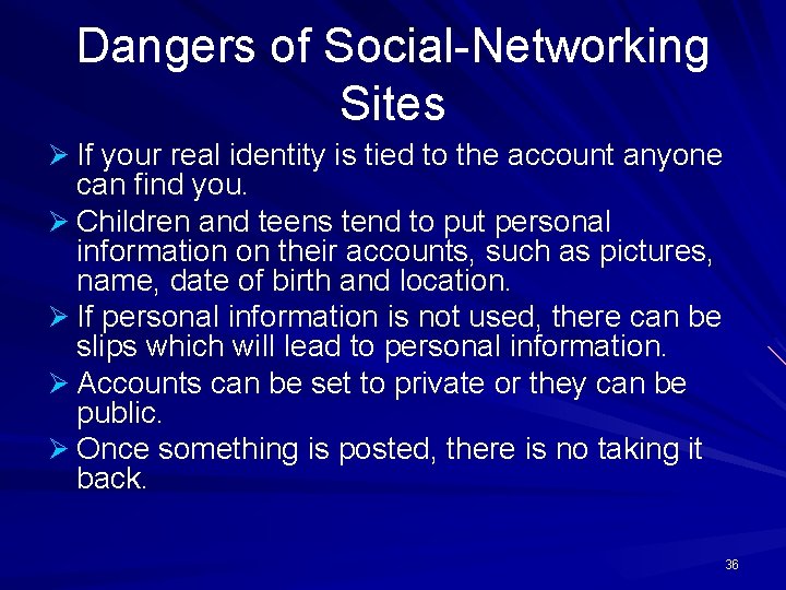 Dangers of Social-Networking Sites Ø If your real identity is tied to the account