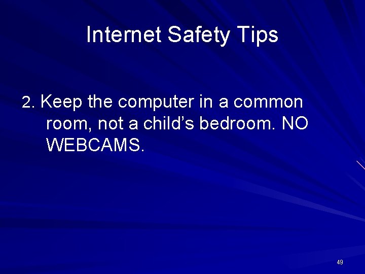 Internet Safety Tips 2. Keep the computer in a common room, not a child’s