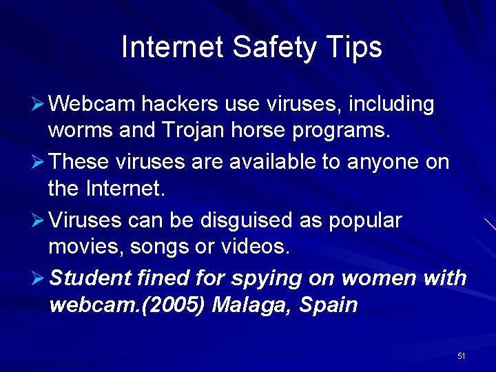 Internet Safety Tips Ø Webcam hackers use viruses, including worms and Trojan horse programs.