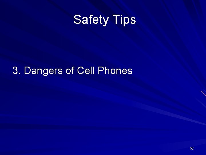 Safety Tips 3. Dangers of Cell Phones 52 