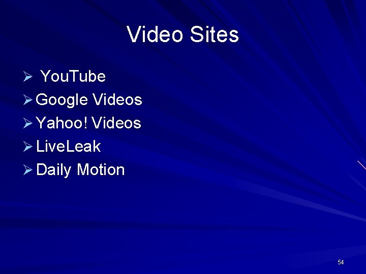 Video Sites Ø You. Tube Ø Google Videos Ø Yahoo! Videos Ø Live. Leak