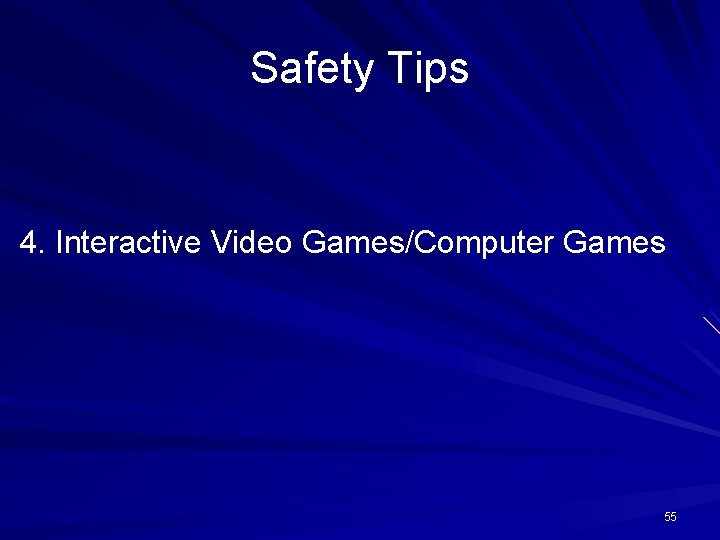 Safety Tips 4. Interactive Video Games/Computer Games 55 