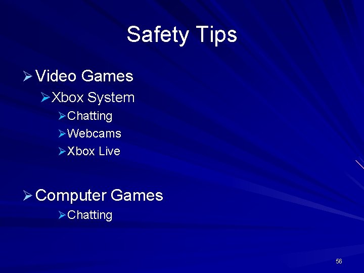 Safety Tips Ø Video Games ØXbox System ØChatting ØWebcams ØXbox Live Ø Computer Games