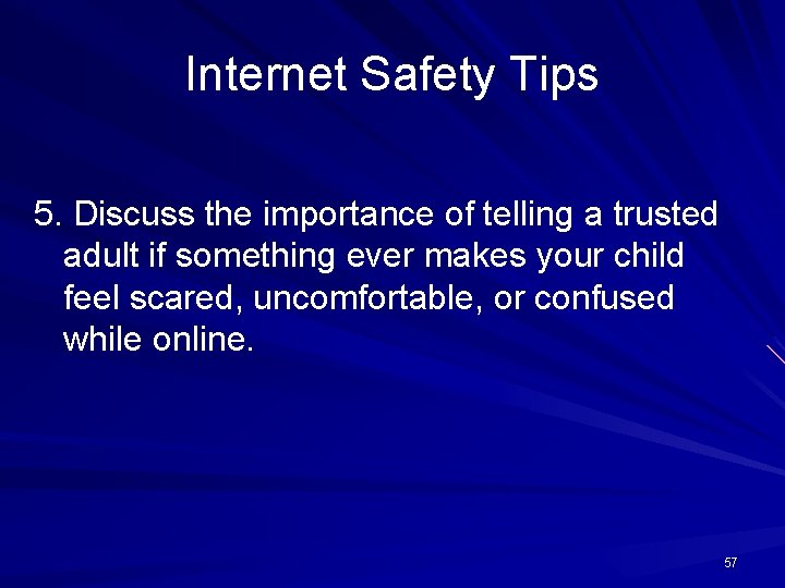 Internet Safety Tips 5. Discuss the importance of telling a trusted adult if something