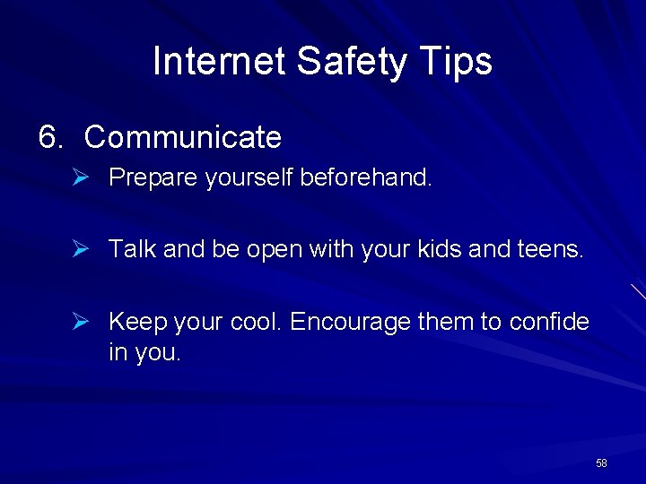 Internet Safety Tips 6. Communicate Ø Prepare yourself beforehand. Ø Talk and be open