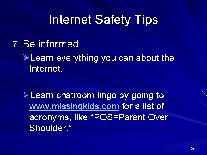 Internet Safety Tips 7. Be informed ØLearn everything you can about the Internet. ØLearn