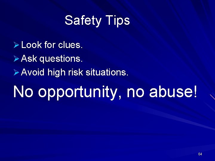 Safety Tips Ø Look for clues. Ø Ask questions. Ø Avoid high risk situations.