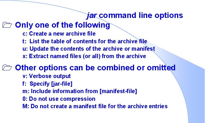 jar command line options 1 Only one of the following c: Create a new