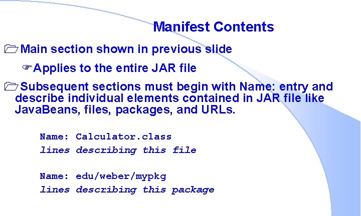 Manifest Contents 1 Main section shown in previous slide FApplies to the entire JAR