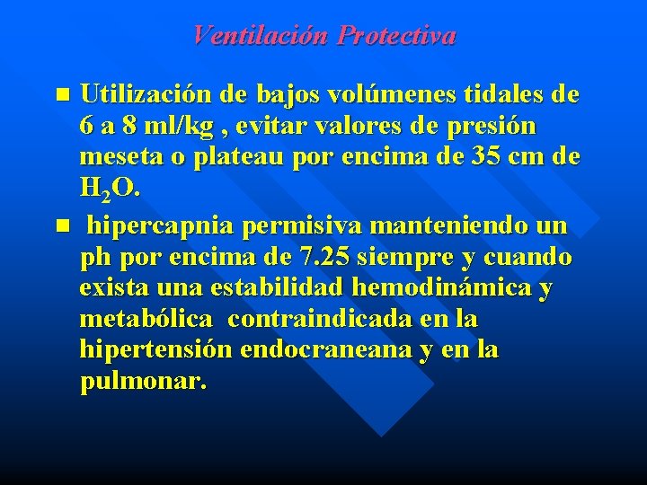 Ventilación Protectiva Utilización de bajos volúmenes tidales de 6 a 8 ml/kg , evitar