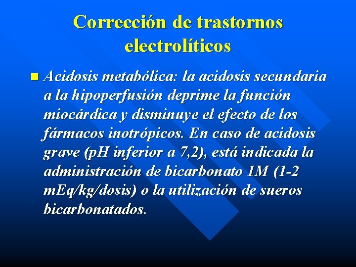 Corrección de trastornos electrolíticos n Acidosis metabólica: la acidosis secundaria a la hipoperfusión deprime
