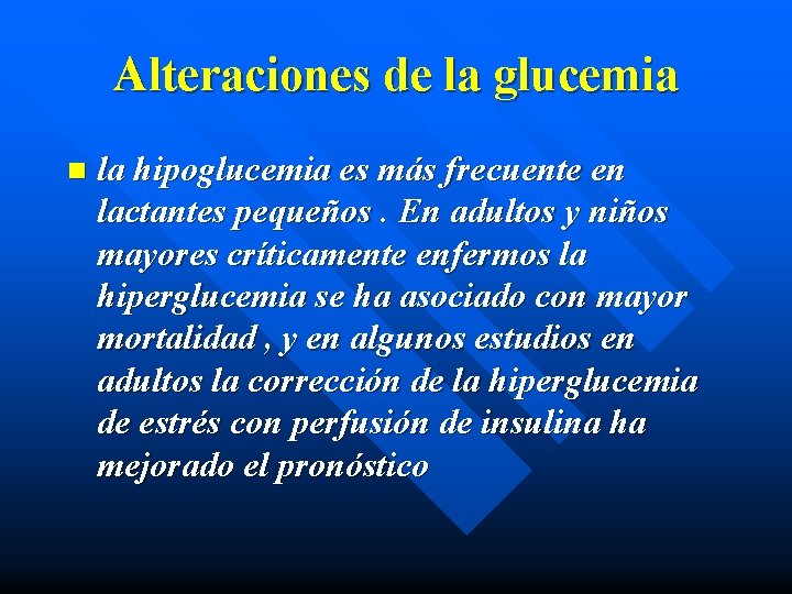 Alteraciones de la glucemia n la hipoglucemia es más frecuente en lactantes pequeños. En