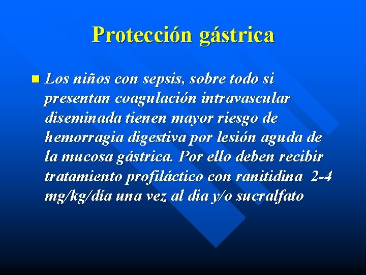 Protección gástrica n Los niños con sepsis, sobre todo si presentan coagulación intravascular diseminada
