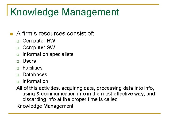 Knowledge Management n A firm’s resources consist of: Computer HW q Computer SW q