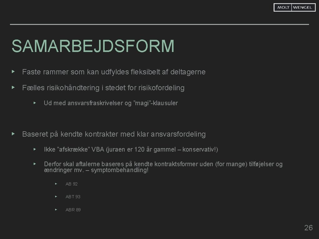 SAMARBEJDSFORM ▸ Faste rammer som kan udfyldes fleksibelt af deltagerne ▸ Fælles risikohåndtering i