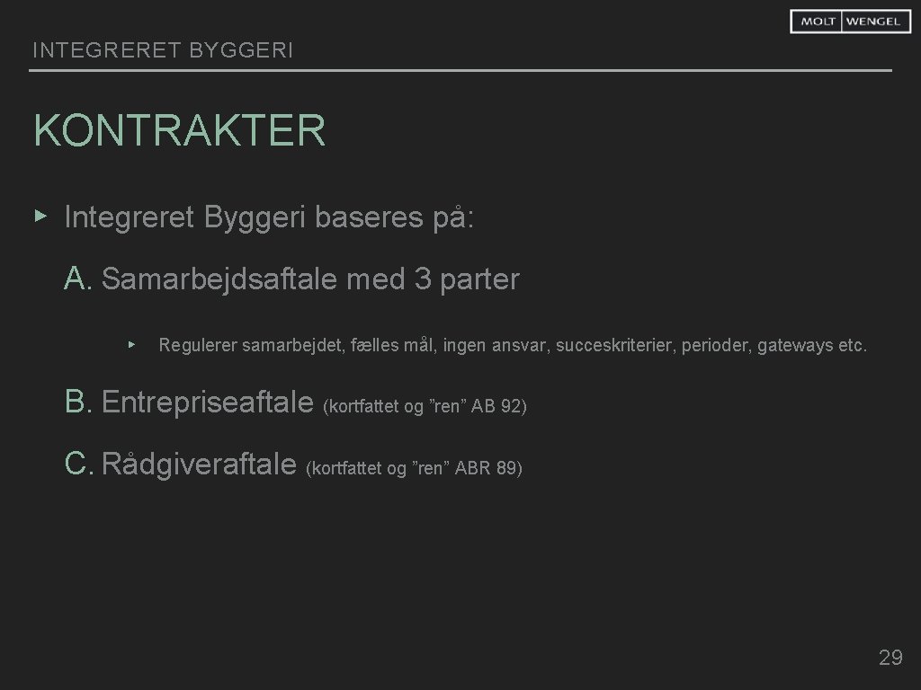 INTEGRERET BYGGERI KONTRAKTER ▸ Integreret Byggeri baseres på: A. Samarbejdsaftale med 3 parter ▸