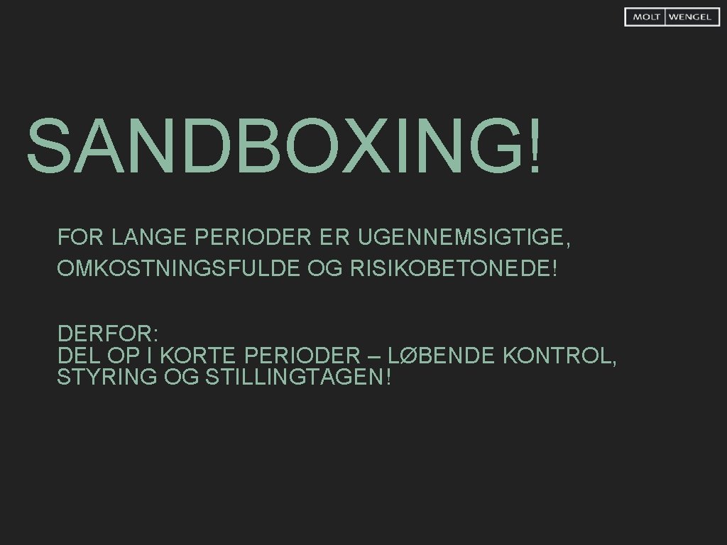 SANDBOXING! FOR LANGE PERIODER ER UGENNEMSIGTIGE, OMKOSTNINGSFULDE OG RISIKOBETONEDE! DERFOR: DEL OP I KORTE