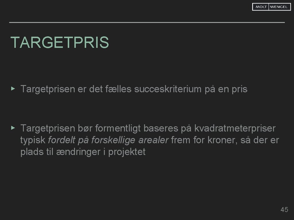 TARGETPRIS ▸ Targetprisen er det fælles succeskriterium på en pris ▸ Targetprisen bør formentligt