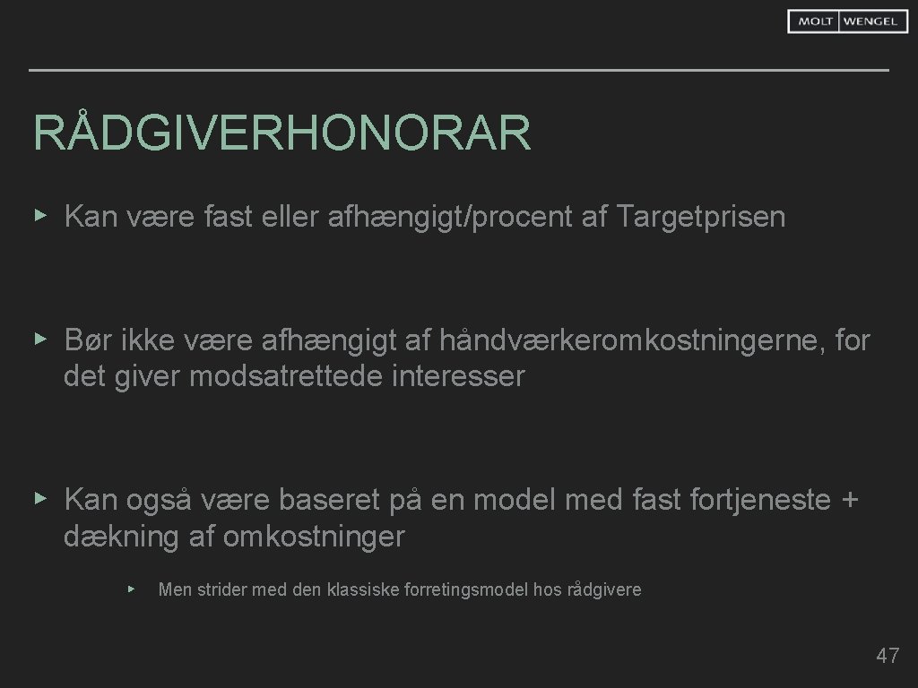 RÅDGIVERHONORAR ▸ Kan være fast eller afhængigt/procent af Targetprisen ▸ Bør ikke være afhængigt