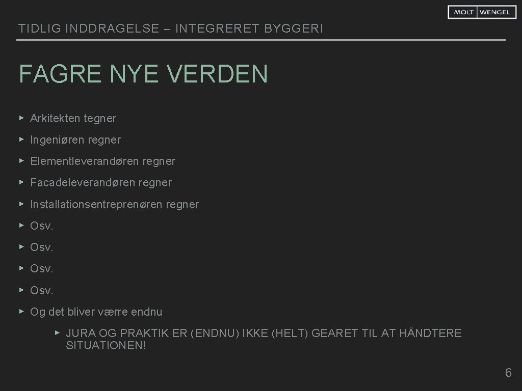 TIDLIG INDDRAGELSE – INTEGRERET BYGGERI FAGRE NYE VERDEN ▸ Arkitekten tegner ▸ Ingeniøren regner