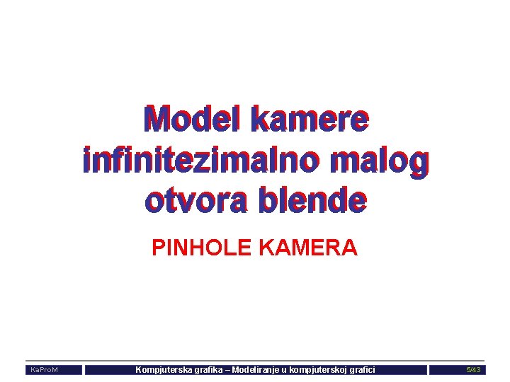 Model kamere infinitezimalno malog otvora blende PINHOLE KAMERA Ka. Pro. M Kompjuterska grafika –