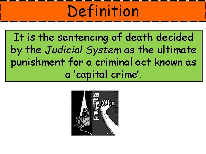 Definition It is the sentencing of death decided by the Judicial System as the